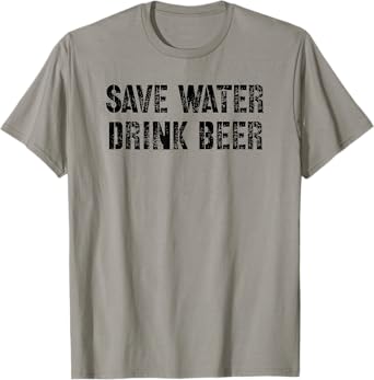 Save Water Drink Beer T-Shirt