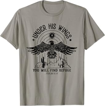 Under His Wings You Will Find Refuge PSALM 91:4 T-Shirt