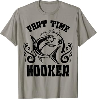 Part Time Hooker Shirt Fishing Lovers Or Fisherman Gift T-Shirt
