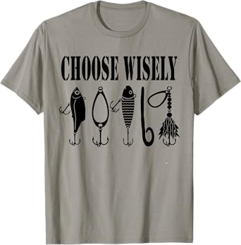 Choose Wisely Fishing Lure Shirt T-Shirt