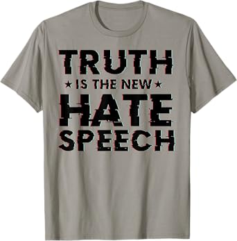 Truth is the New Hate Speech T-Shirt