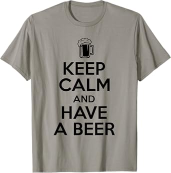 Keep Calm and Have a Beer T-Shirt