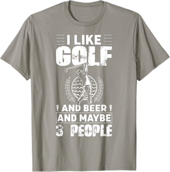 I Like Golf And Beer And Maybe 3 People Funny T-Shirt