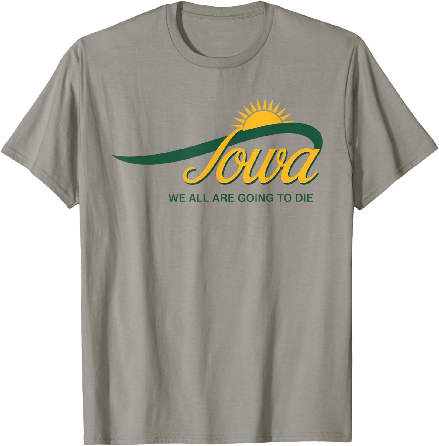 Funny Iowa We All Are Going To Die Cute Trendy Women Men T-Shirt