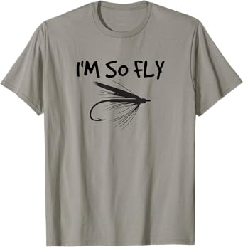Funny Fly Fishing I'm So Fly Fisherman Gift Idea T-Shirt