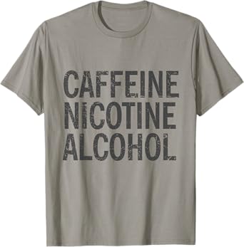 Caffeine Nicotine Alcohol Funny Modern Vices T-Shirt T-Shirt