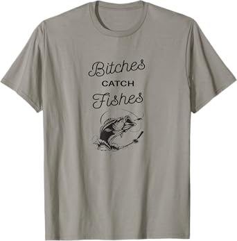 Bitches Catch Fishes T-Shirt
