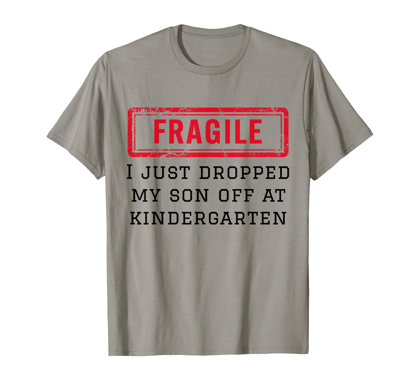 Fragile I Just Dropped My Son Off at Kindergarten Funny Mom T-Shirt