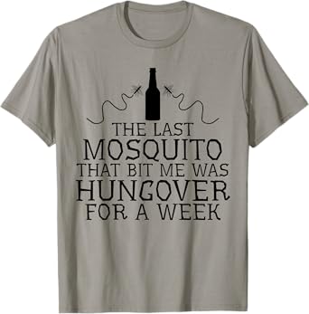The Last Mosquito That Bit Me Was Hungover For A Week Beer T-Shirt
