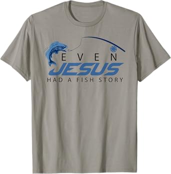 Even Jesus Had A Fish Story Shirt | Cute Love Fishing Gift T-Shirt