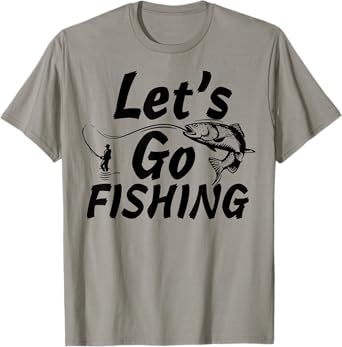 Let’s Go Fishing Shirt Fishing Lovers Or Fisherman Gift T-Shirt