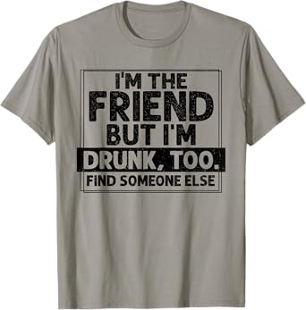 If Found Drunk Please Return To Friend I'm the friend Funny T-Shirt