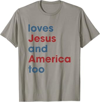 Loves Jesus And America Too Christian Patriot T-Shirt