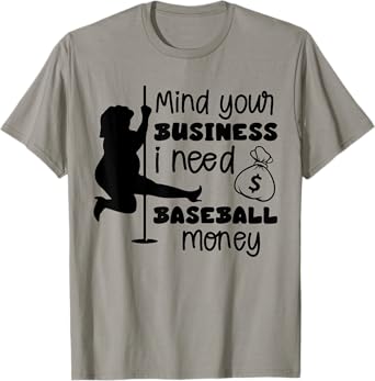 mind your business i need money to pay for baseball funny T-Shirt