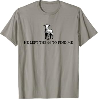 He Left The 99 To Find Me Sheep Christian Jesus T-Shirt