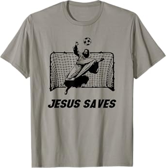 Jesus Saves | Jesus Saved Soccer goalie T-Shirt