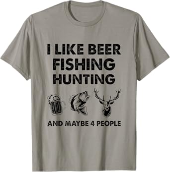I Like Beer Fishing Hunting And Maybe 4 People T-Shirt