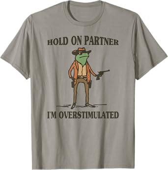 Hold On Partner I'm Overstimulated Frog Cowboy T-Shirt