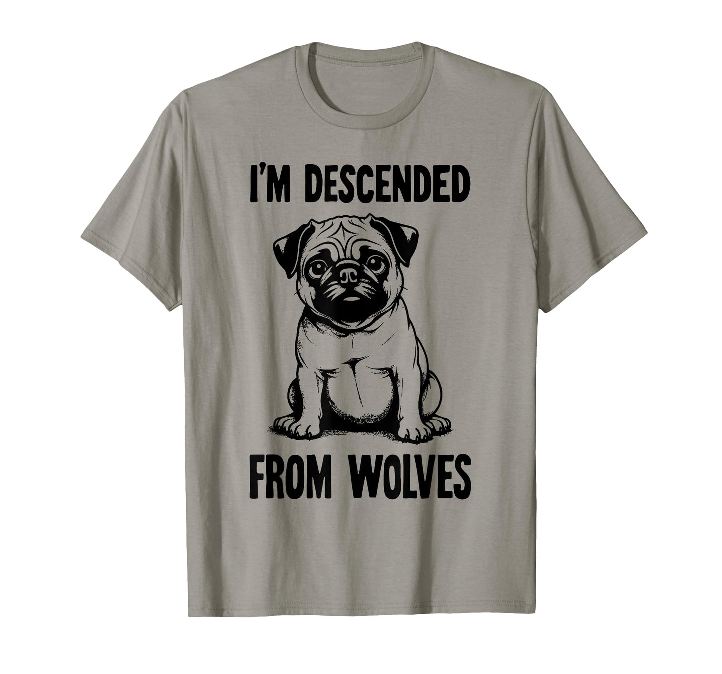 I'm Descended From Wolves Funny Pug T-Shirt