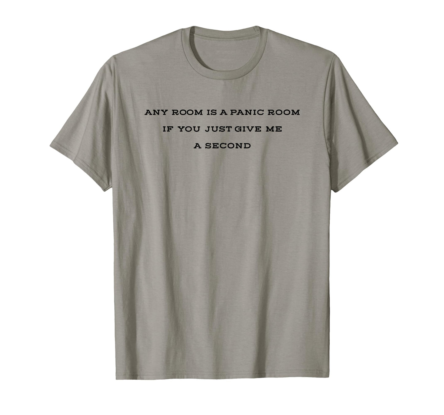 Any Room is A Panic Room If You Just Give Me A Second T-Shirt