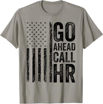 Go Ahead Call HR Funny Sarcastic Work Humor For Office Staff T-Shirt