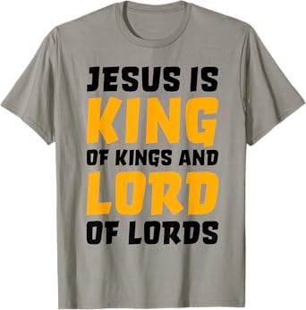 Jesus Is King Of Kings And Lord Of Lords T-Shirt