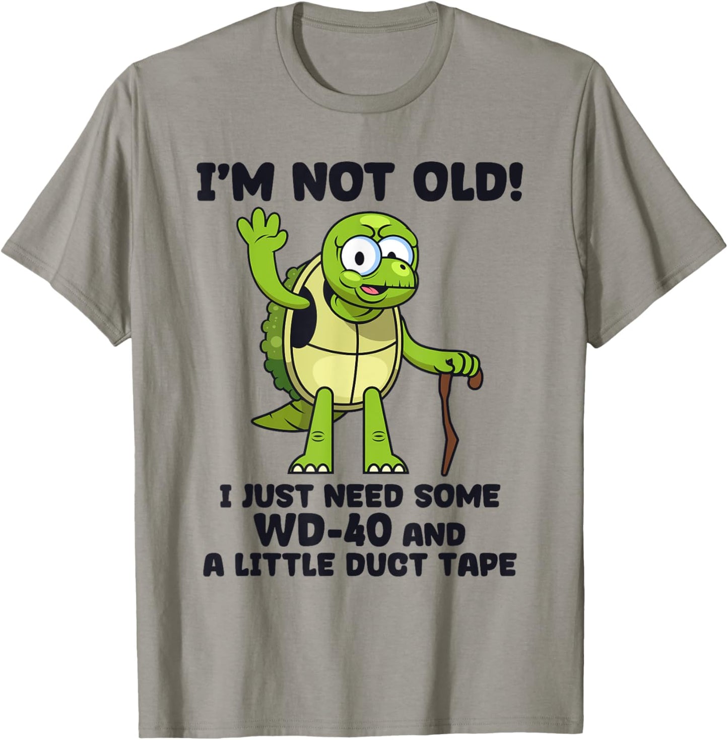 I'm not old I just need some WD-40 and a little turtle tape T-Shirt