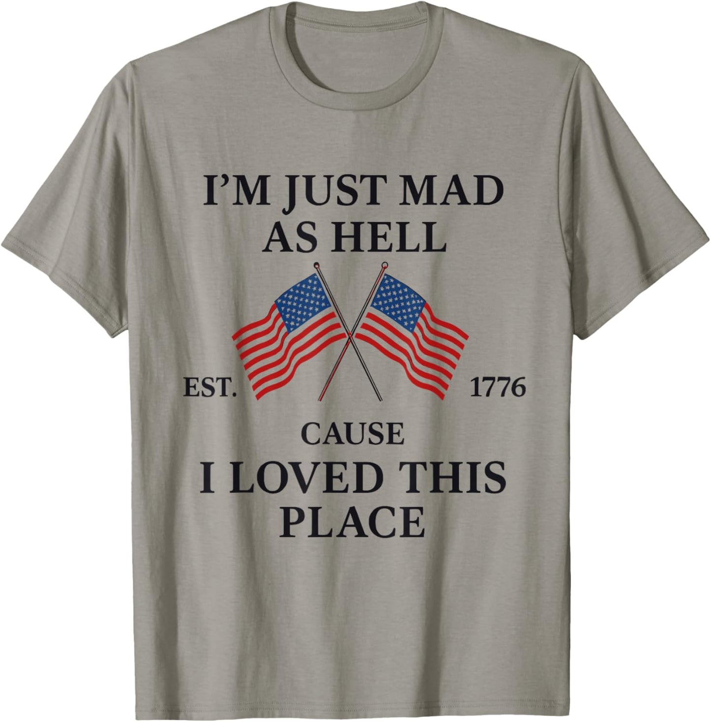 I'm Just Mad As Hell Cause I Loved This Place Est 1776 T-Shirt