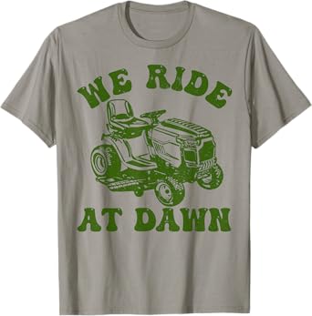 We Ride At Dawn Lawnmower Shirt Lawn Mowing Dad Yard Work T-Shirt