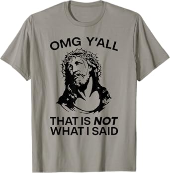 OMG Y'all That Is Not What I Said Funny Jesus T-Shirt