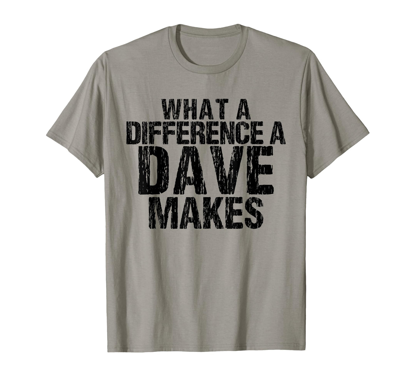 What A Difference A Dave Makes - Funny Saying David T-Shirt