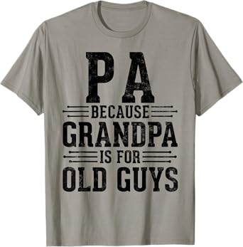 Pa Because Grandpa is for Old Guys Father’s Day for Grandpa T-Shirt