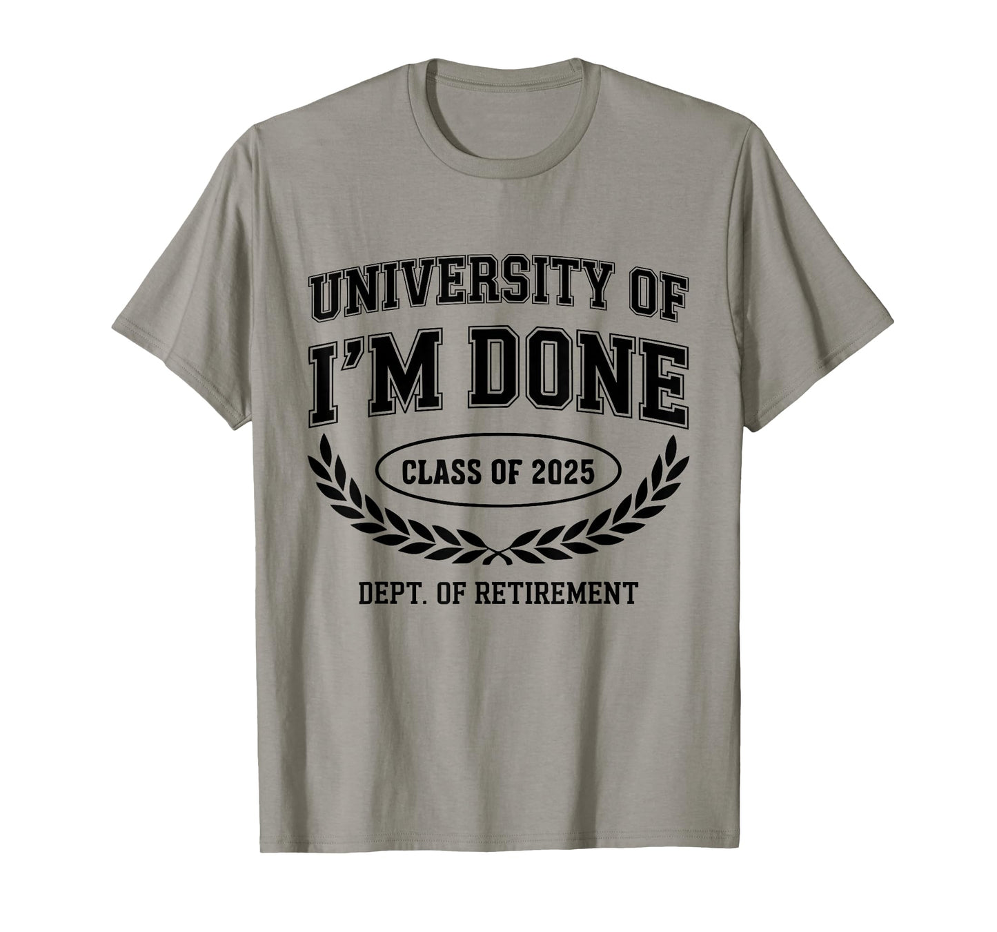 Fun University Of I'm Done Class Of 2025 Funny Retirement T-Shirt