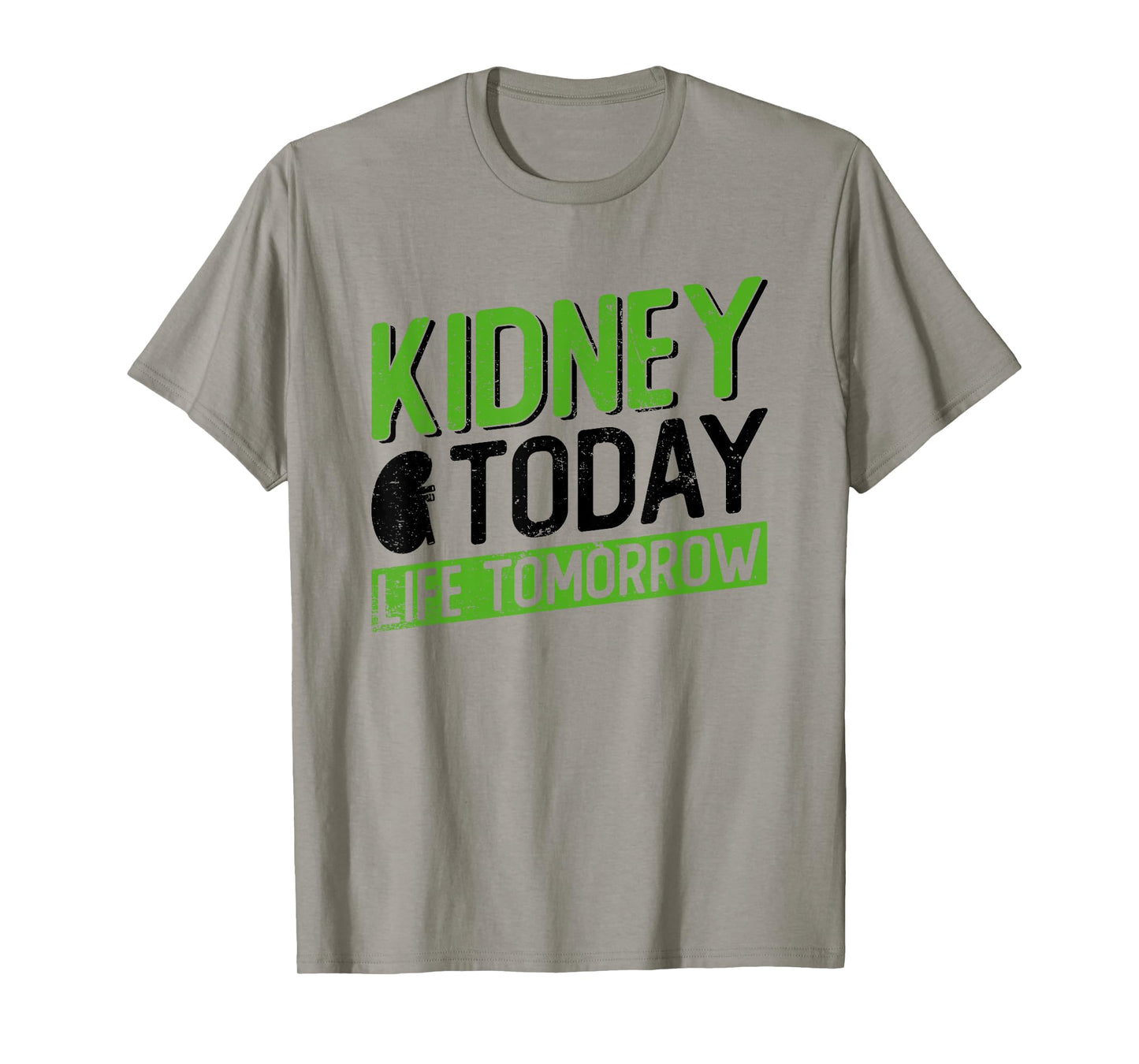 Kidney Today, Life Tomorrow - Kidney Transplant T-Shirt
