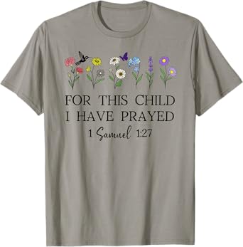 For this Child I Have Prayed 1 Samuel 1:27 We Have Prayed T-Shirt