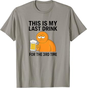 Last Beer for The 3rd Time T-Shirt