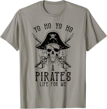 Pirate Buccaneer Yo Ho Yo Ho A Pirate's Life For Me T-Shirt