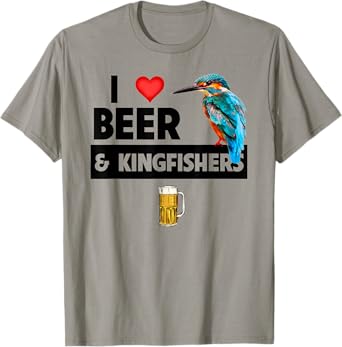 I Love Beer and Kingfishers Bird Watching Drinking Camping T-Shirt