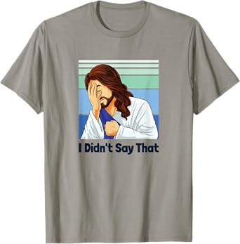 Jesus Face Palm I Didnโt Say That T-Shirt