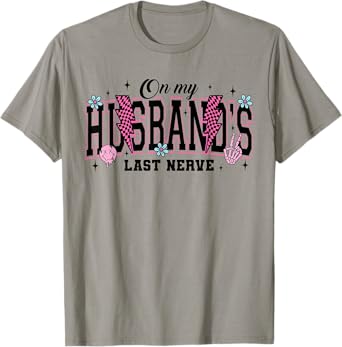 On My Husband's Last Nerve Funny Saying Wife Life Women T-Shirt