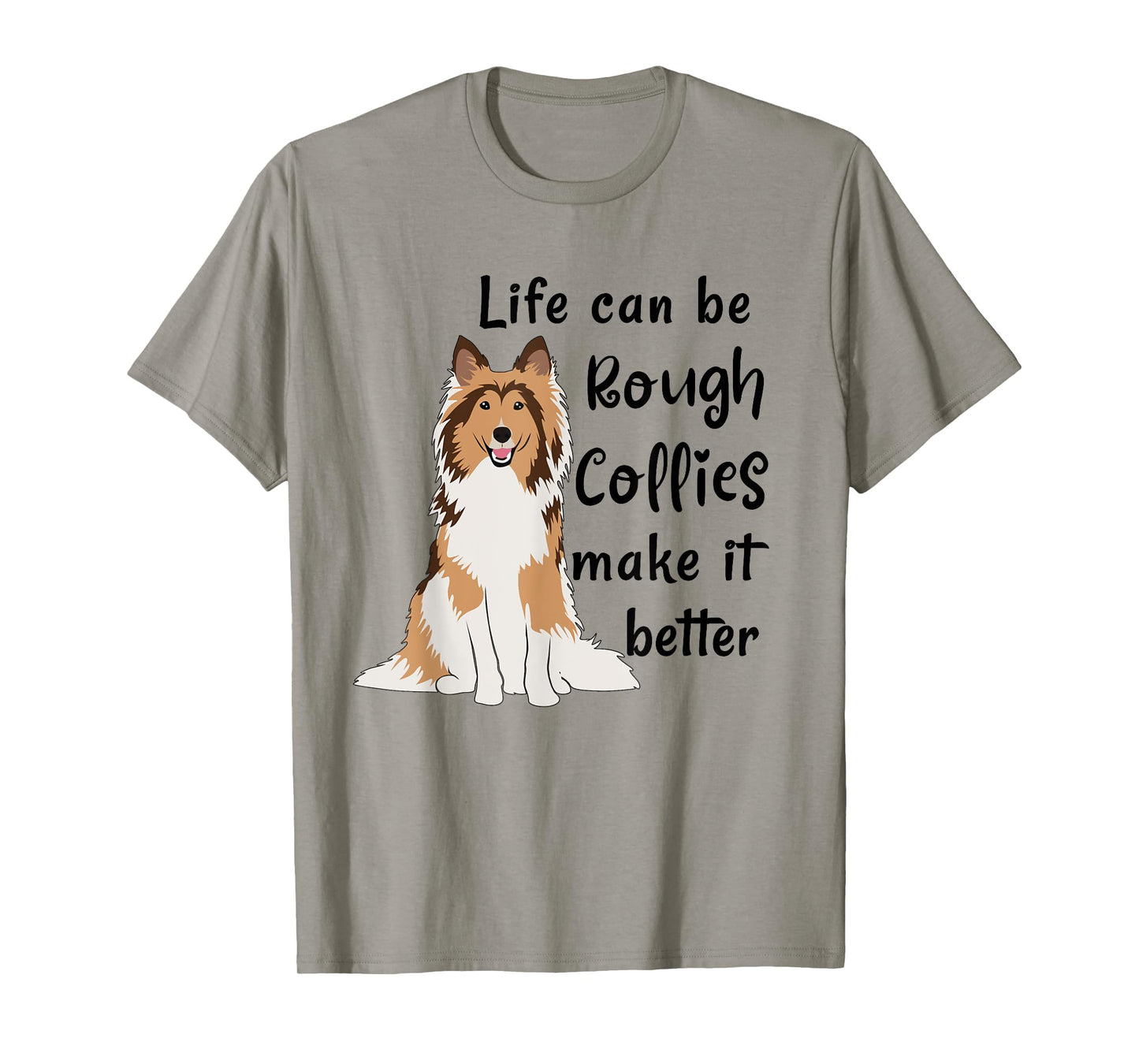 Life Can Be Rough Collies Make It Better Cute Rough Collie T-Shirt