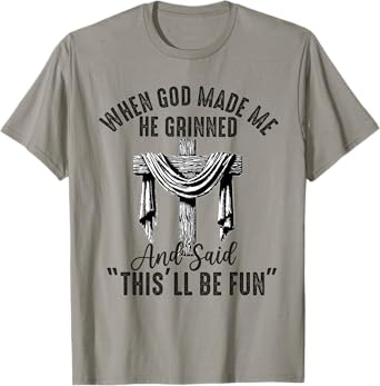 when god made me he said this'll be fun Christian Religious T-Shirt
