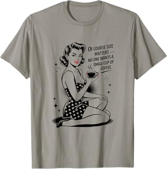 Funny Coffee Lover Retro Housewife Of course Size Matters T-Shirt