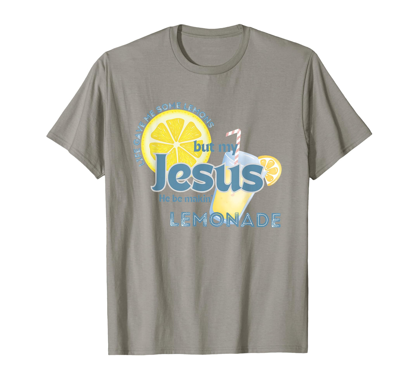 Life Gave Me Some Lemons But My Jesus He Be Makin' Lemonade T-Shirt
