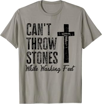 Can't Throw Stones While Washing Feet motivational Verse T-Shirt