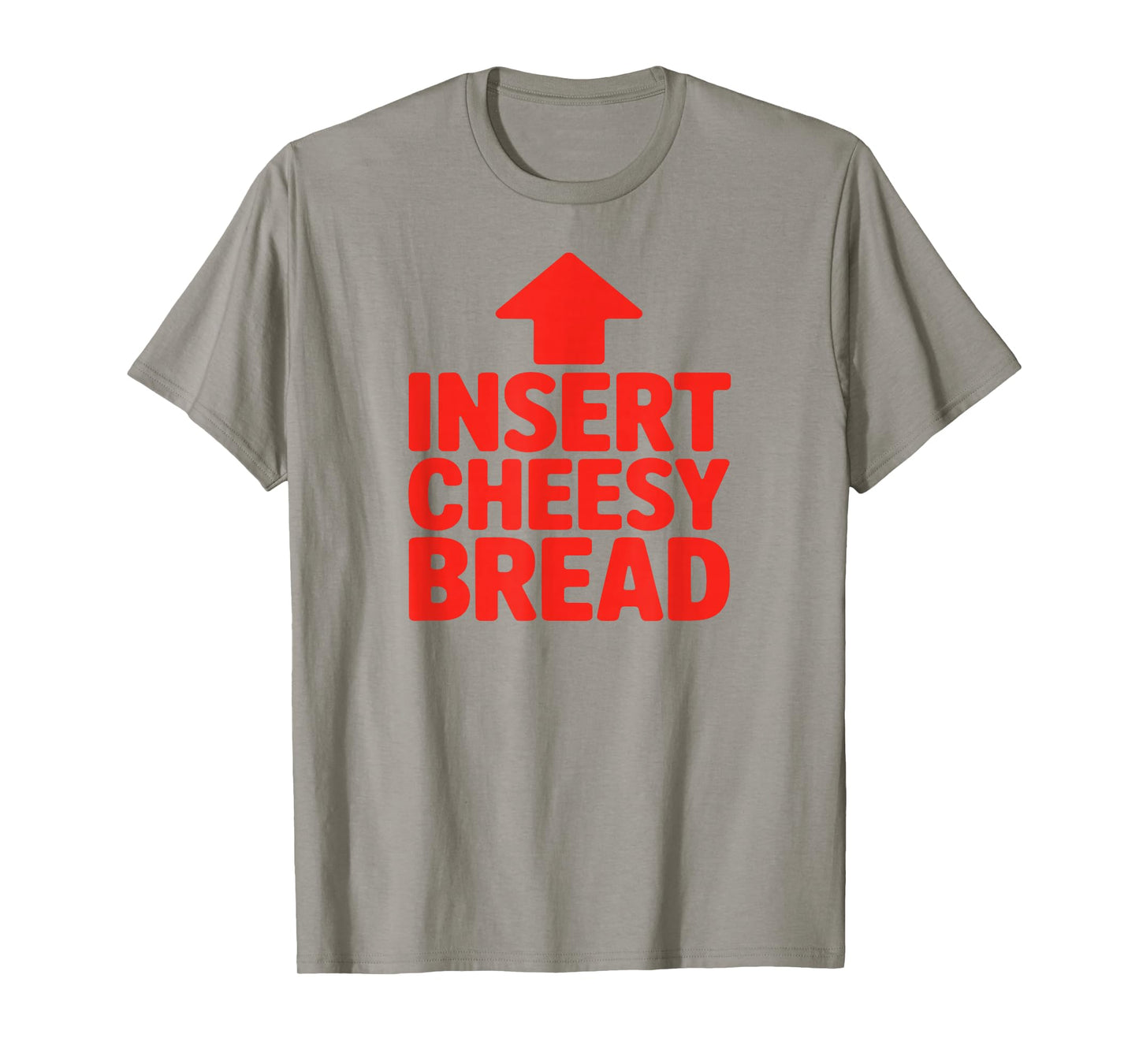 Funny Insert Cheesy Bread Meme Humour Foodie Men Women T-Shirt