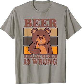Bear Beer Lover Beer Drinking Beer Because Murder Is Wrong T-Shirt