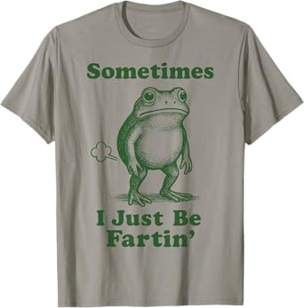 Sometimes I Just Be Fartin' Frog T-Shirt