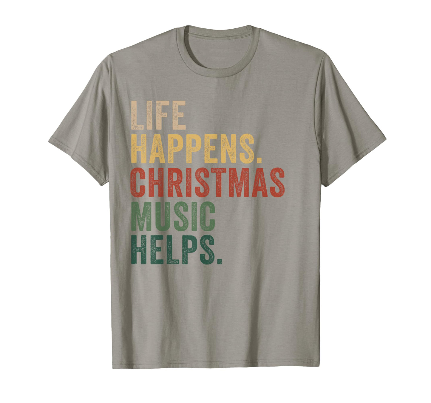 Life Happens Christmas Music Helps, Christmas Time, Festive T-Shirt