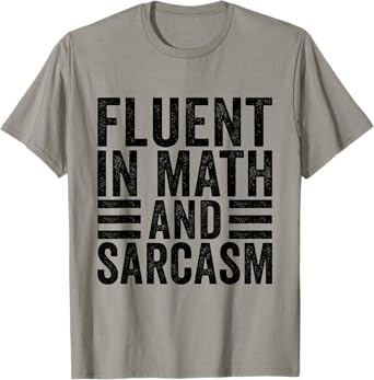 Fluent In Math And Sarcasm Funny Math Teacher Appreciation T-Shirt